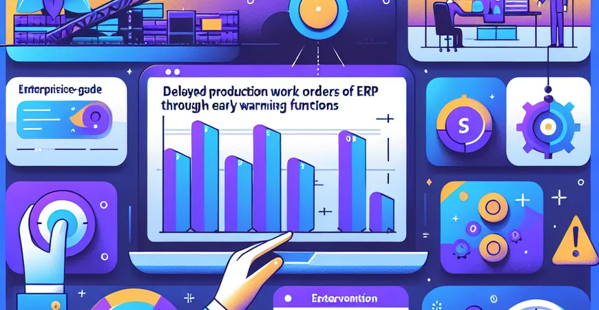 生产工单延期？ERP 系统如何通过预警功能提前干预？